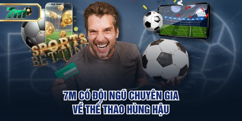 7M có đội ngũ chuyên gia về thể thao hùng hậu