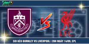 Soi Kèo Burnley VS Liverpool | 20h ngày 14/09, EPL