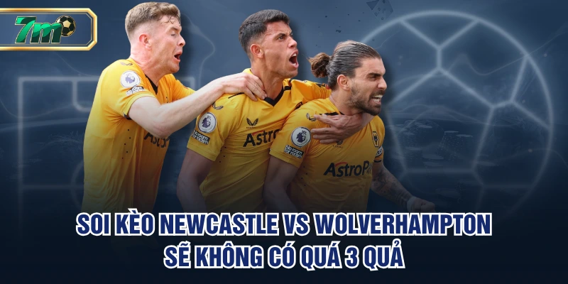 Soi kèo Newcastle vs Wolverhampton sẽ không có quá 3 quả