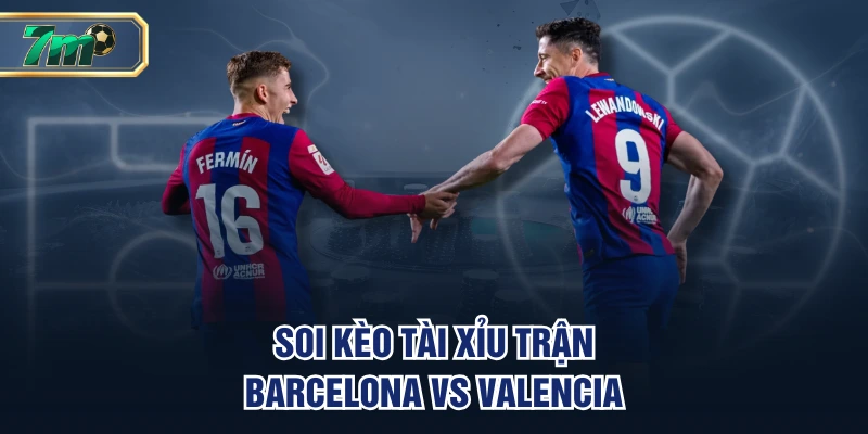 Soi kèo Barcelona vs Valencia handicap