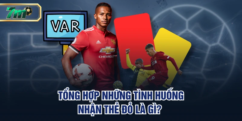 Tổng hợp những tình huống nhận thẻ đỏ là gì? 